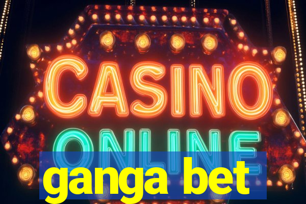 ganga bet