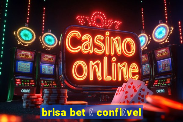 brisa bet 茅 confi谩vel