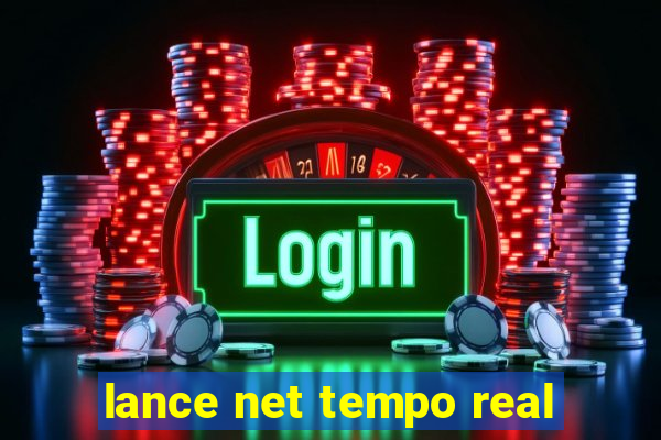 lance net tempo real