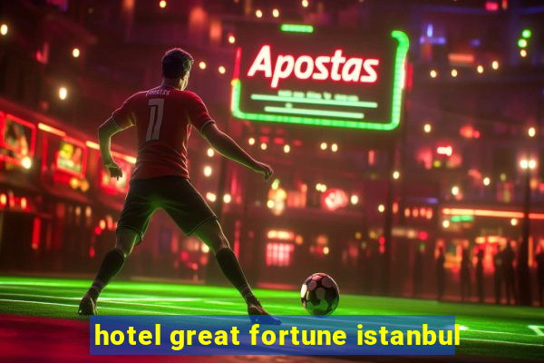 hotel great fortune istanbul