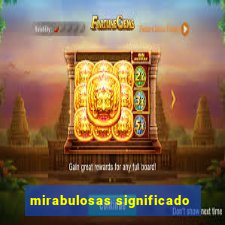 mirabulosas significado