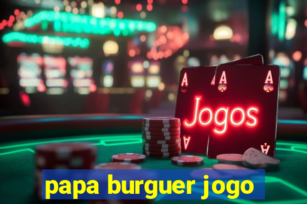 papa burguer jogo