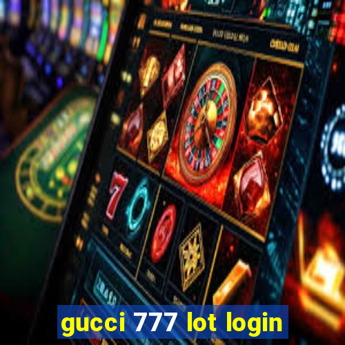 gucci 777 lot login