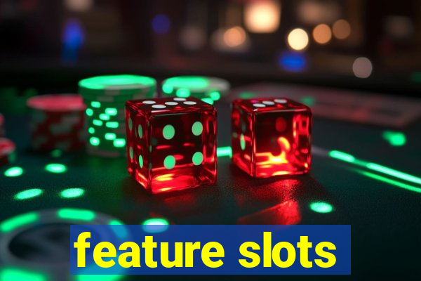 feature slots