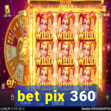 bet pix 360