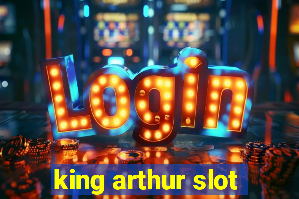 king arthur slot