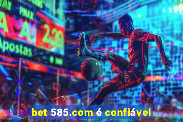 bet 585.com é confiável