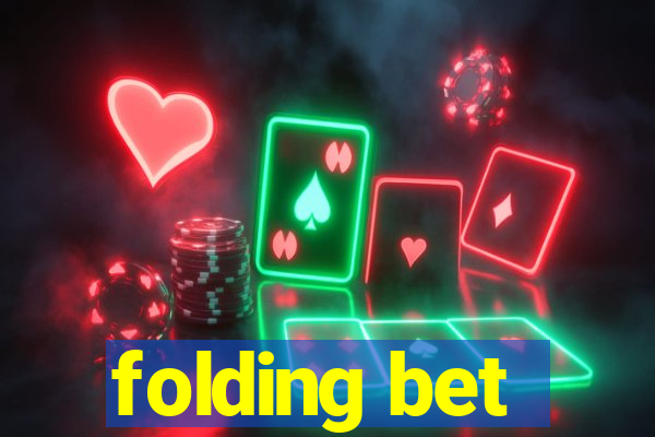 folding bet