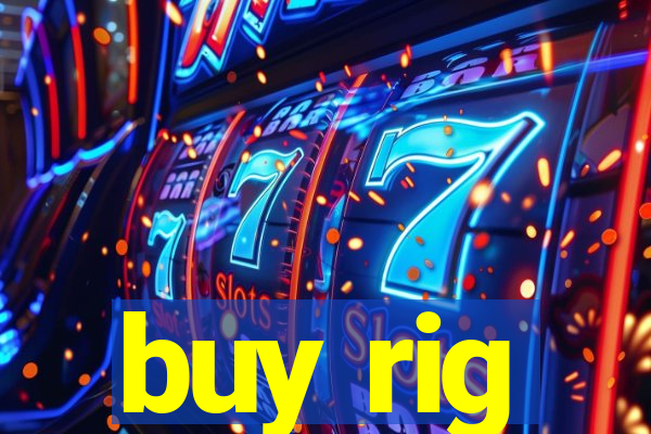 buy rig