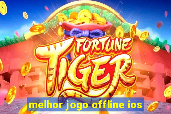 melhor jogo offline ios