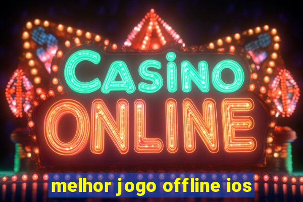 melhor jogo offline ios