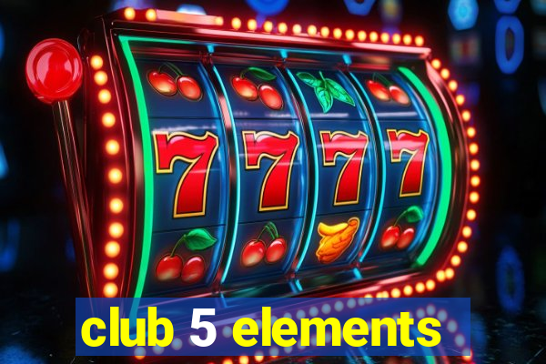 club 5 elements