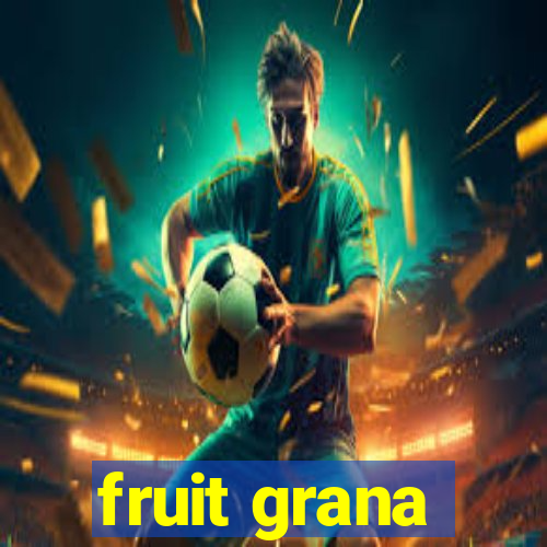 fruit grana