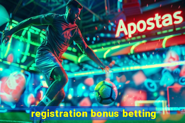 registration bonus betting