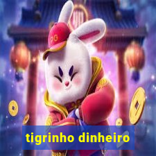 tigrinho dinheiro