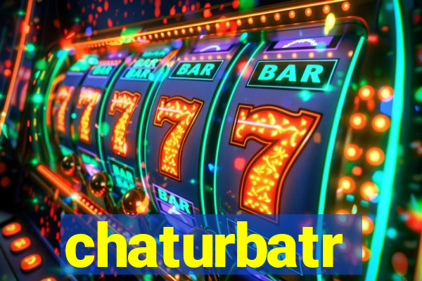 chaturbatr