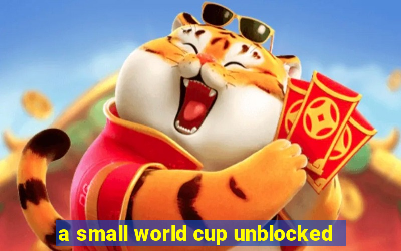 a small world cup unblocked