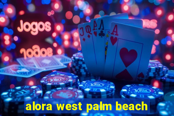 alora west palm beach