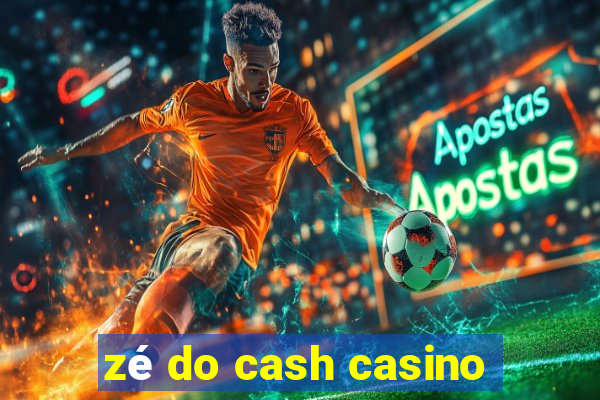 zé do cash casino