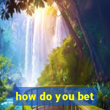 how do you bet