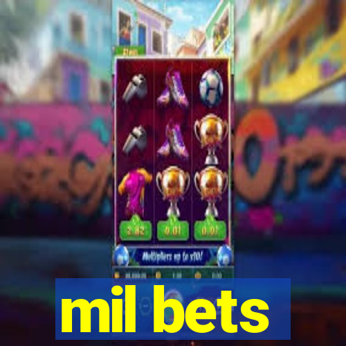 mil bets