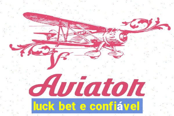 luck bet e confiável