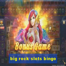 big rock slots bingo