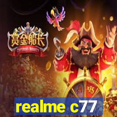 realme c77