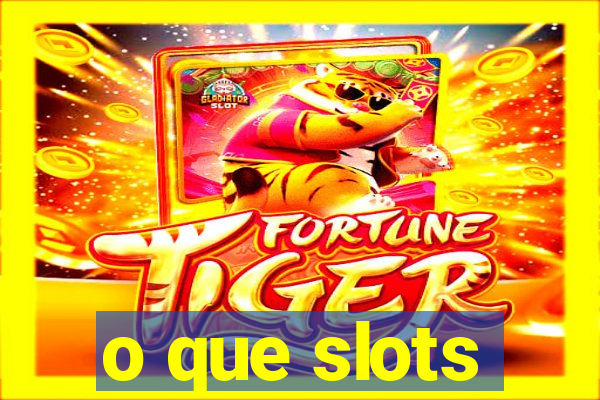 o que slots