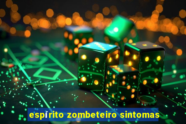 espírito zombeteiro sintomas