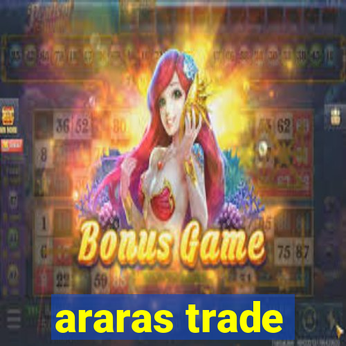 araras trade