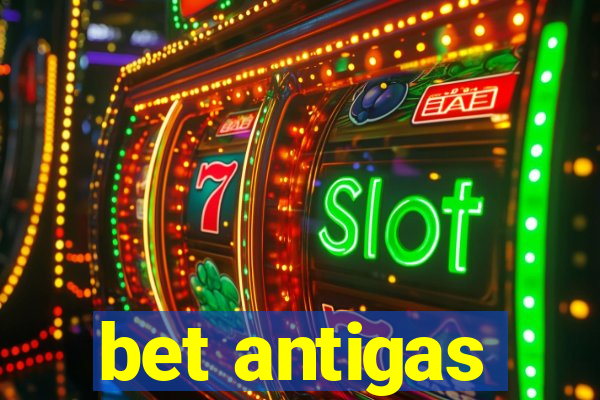 bet antigas