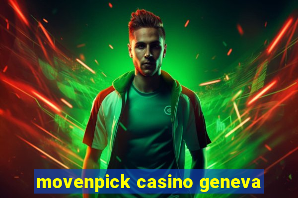 movenpick casino geneva