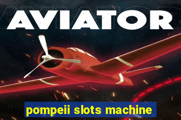 pompeii slots machine