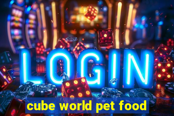 cube world pet food