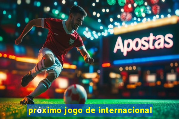 próximo jogo de internacional