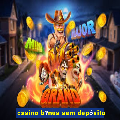 casino b?nus sem depósito