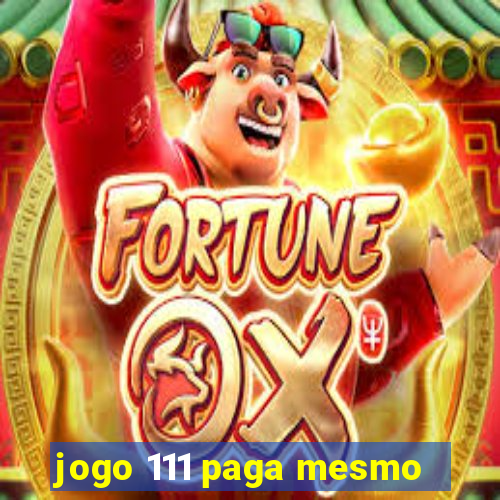 jogo 111 paga mesmo