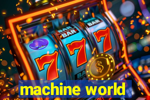 machine world