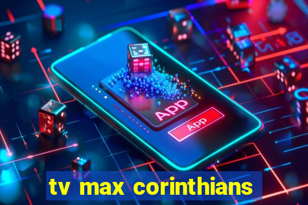 tv max corinthians