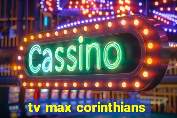 tv max corinthians