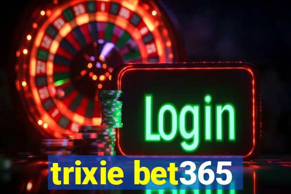 trixie bet365