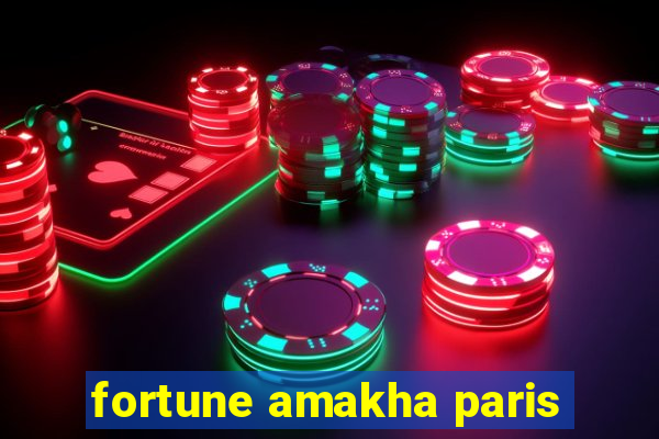 fortune amakha paris