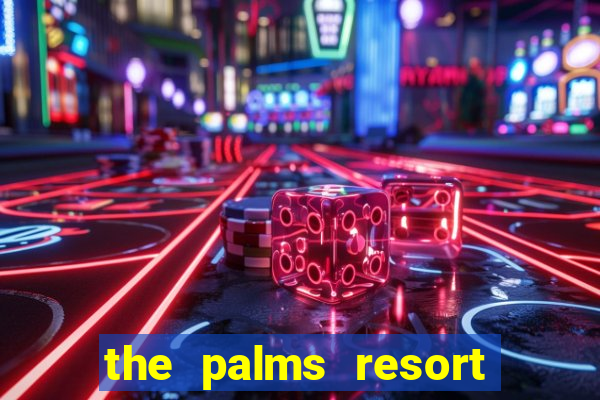 the palms resort and casino las vegas