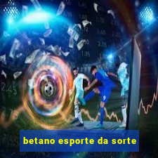 betano esporte da sorte