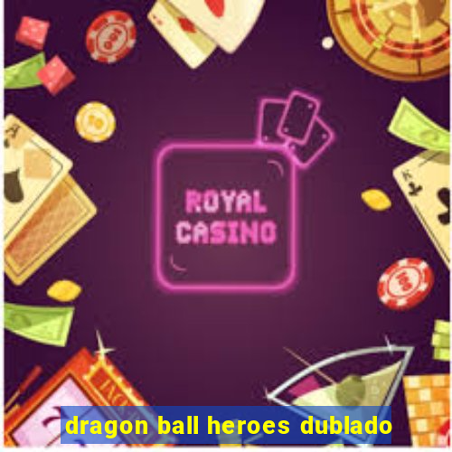 dragon ball heroes dublado