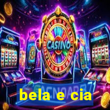 bela e cia