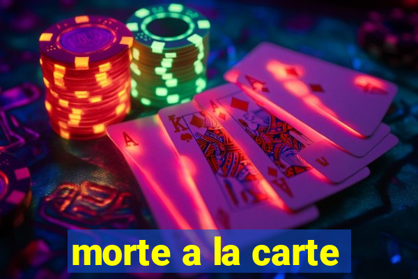 morte a la carte