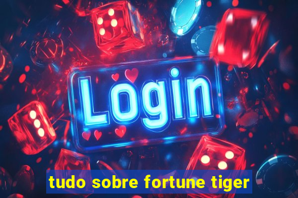 tudo sobre fortune tiger