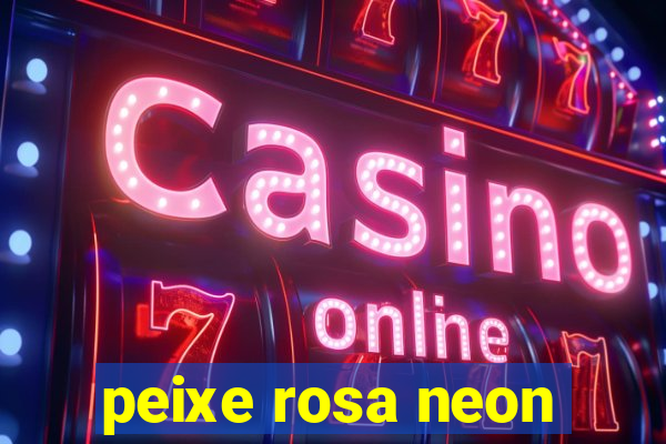 peixe rosa neon